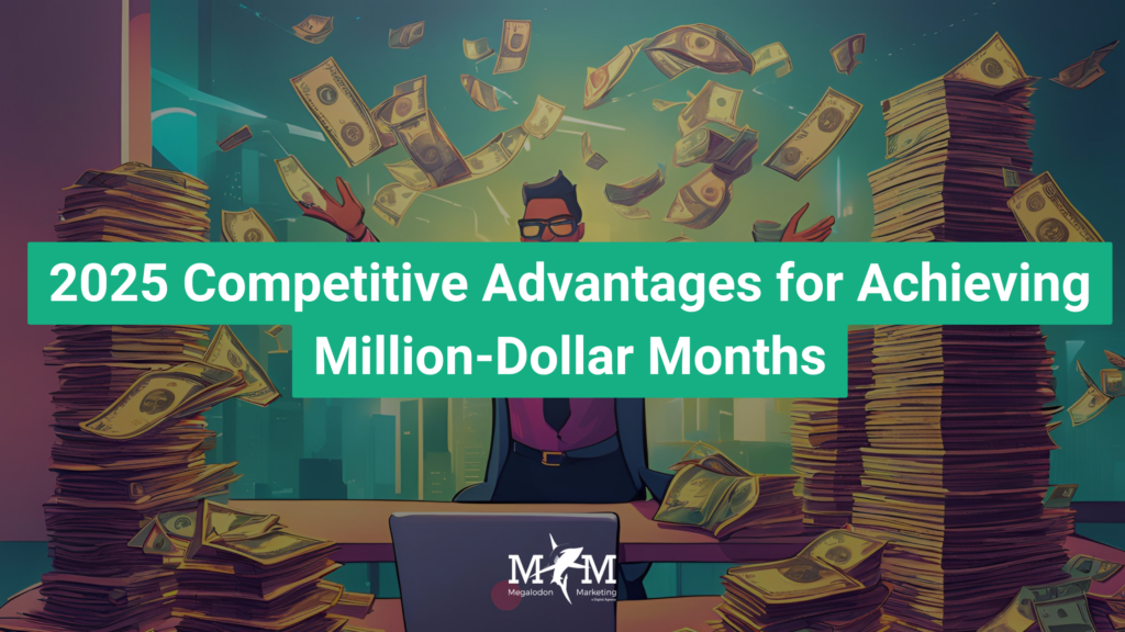 2025 Competitive Advantages for Achieving Million-Dollar Months