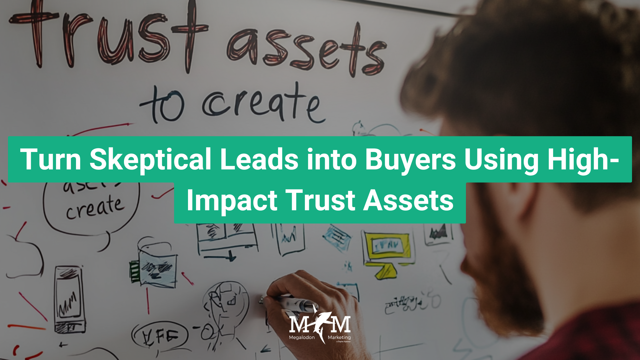 Turn Skeptical Leads into Buyers Using High-Impact Trust Assets