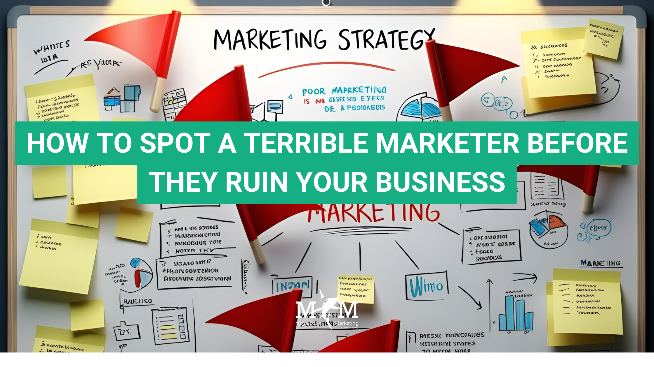 HOW TO SPOT A TERRIBLE MARKETER BEFORE THEY RUIN YOUR BUSINESS
