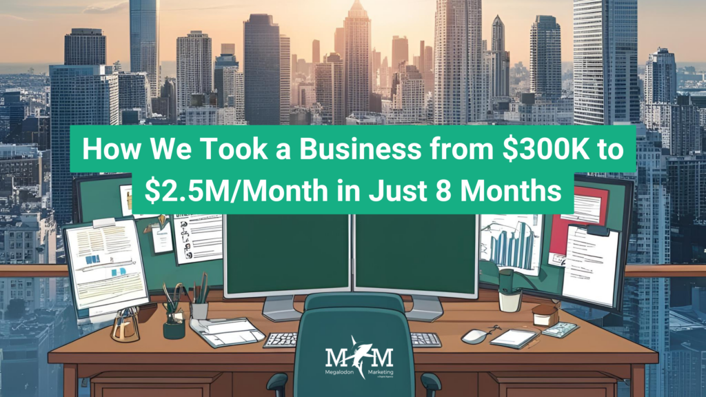 How We Took a Business from $300K to $2.5M/Month in Just 8 Months