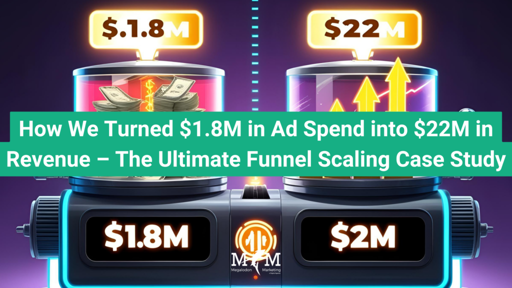 How We Turned $1.8M in Ad Spend into $22M in Revenue – The Ultimate Funnel Scaling Case Study