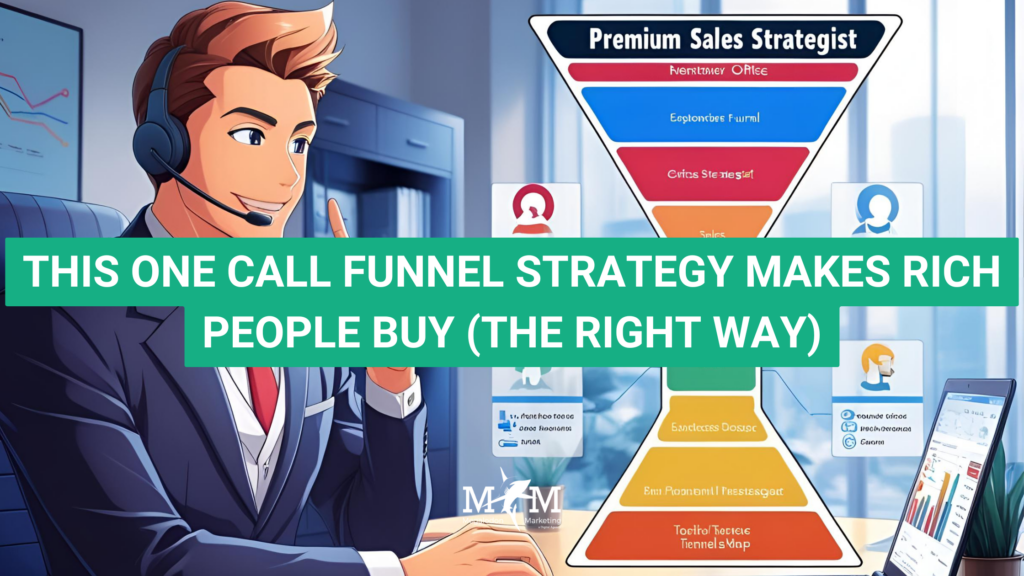 THIS ONE CALL FUNNEL STRATEGY MAKES RICH PEOPLE BUY (THE RIGHT WAY)