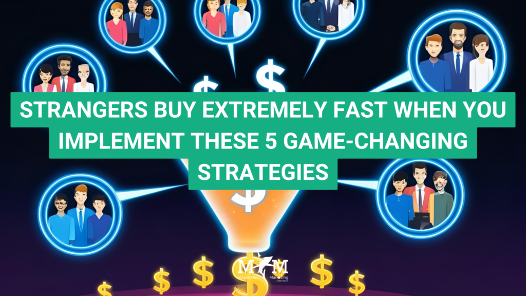 STRANGERS BUY EXTREMELY FAST WHEN YOU IMPLEMENT THESE 5 GAME-CHANGING STRATEGIES