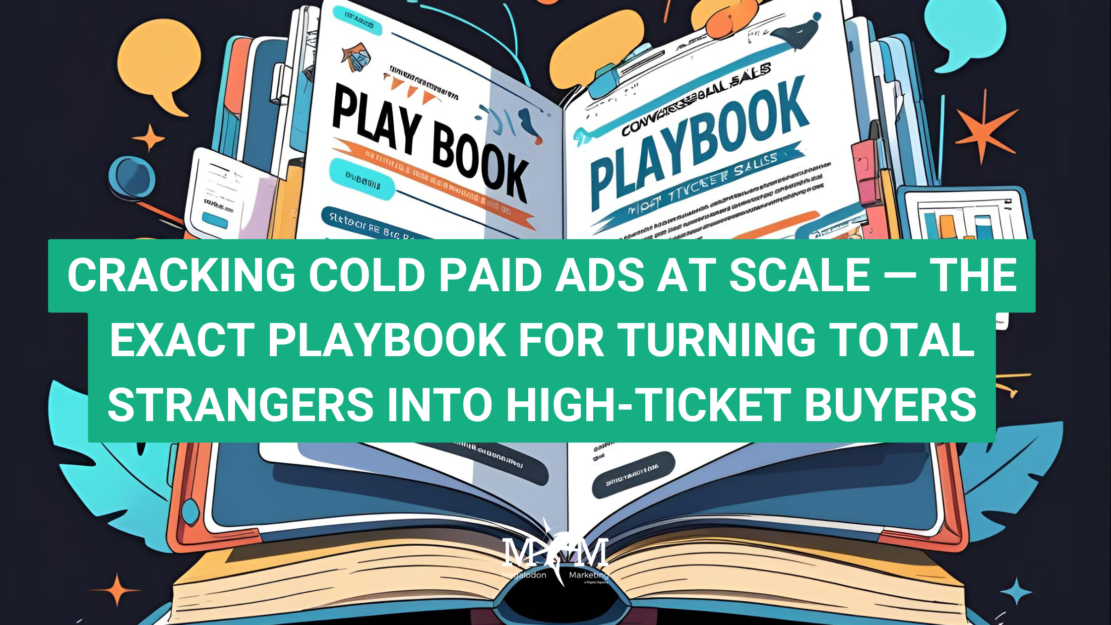 CRACKING COLD PAID ADS AT SCALE — THE EXACT PLAYBOOK FOR TURNING TOTAL STRANGERS INTO HIGH-TICKET BUYERS