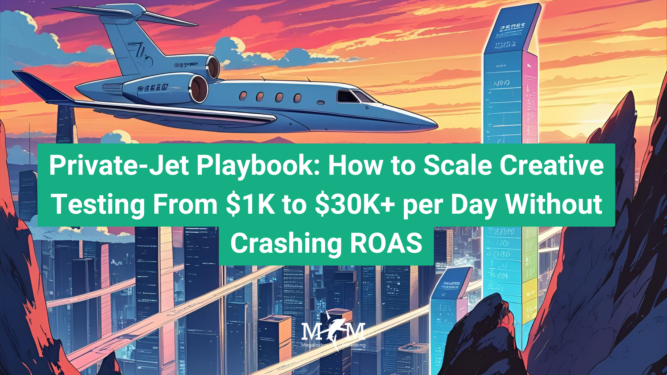Private-Jet Playbook: How to Scale Creative Testing From $1K to $30K+ per Day Without Crashing ROAS