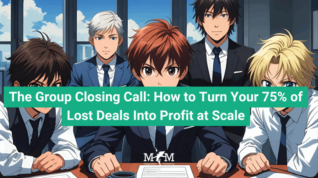 The Group Closing Call: How to Turn Your 75% of Lost Deals Into Profit at Scale